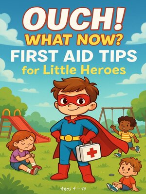 cover image of Ouch! What Now? First Aid Tips for Little Heroes